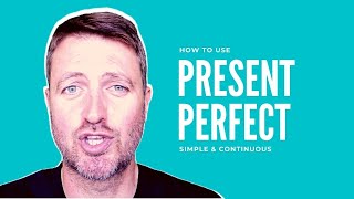 How to use PRESENT PERFECT simple and continuous in English