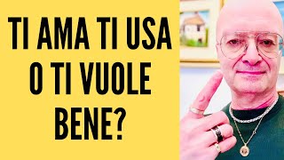 TI AMA TI USA O TI VUOLE BENE?