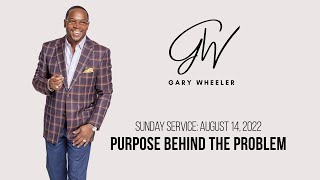 Bishop Gary Wheeler | Purpose Behind The Problem - 8/14 | Changing Your World Church International