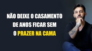 MULHERES CASADAS PRECISAM SENTIR MAIS PRAZER NA CAMA