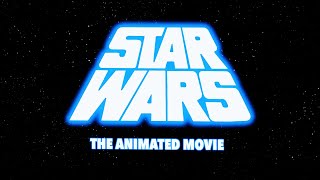 STAR WARS: The Animated Movie (Preview)