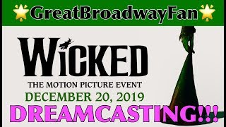 Wicked Movie 2019 DREAMCAST- GreatBroadwayFan