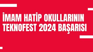 İmam Hatip Okullarının TEKNOFEST 2024 Başarısı