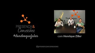 10 Episódio do Presença e Conexões #dandooquefalar #podcast com Henrique Ziller