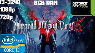 Devil May Cry 5 Benchmark Best Settings | i3-3240 | GTX 750 Ti | 8GB RAM PC HD | 1080p | 720p