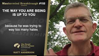 Mastermind Breakthrough #152: The way you are being is up to you