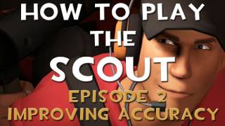 TF2: How To Play The Scout - Episode 2: Improving Accuracy