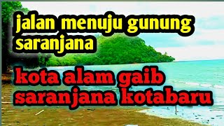 jalan menuju gunung saranjana // alam gaib saranjana kotanaru