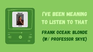 Frank Ocean: Blonde Analysis (w/ Professor Skye) | I've Been Meaning To Listen To That