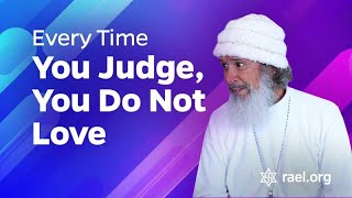 Maitreya Rael: Every Time You Judge, You do not Love (73-01-13)