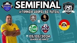 SEMIFINAL - 4ºTORNEIO GOSPEL DE FUTSAL - SOBRAL - 05/05/2024