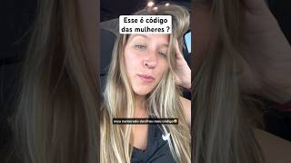 Esse é o código das mulheres?