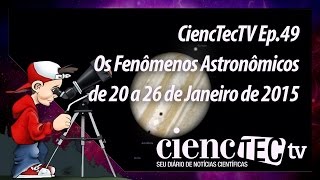 CiencTecTV Ep.49 - Os Fenômenos Astronômicos de 20 a 26 de Janeiro de 2015