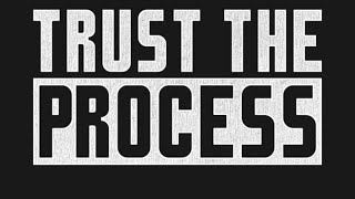 TRUST THE PROCESS