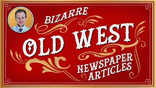 Part I: Bizarre 'Old West' Newspaper Articles from the 1800s