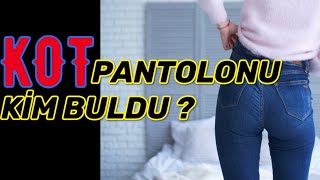 KOT PANTOLONU İLK KİM BULDU ?