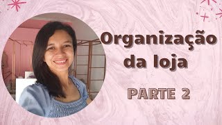 ORGANIZAÇÃO DA LOJA PARTE 2 - Jaciara de Abreu