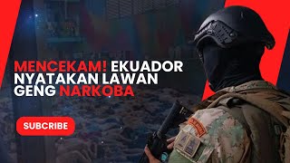 MENCEKAM, EKUADOR NYATAKAN LAWAN GENG NARKOBA!!