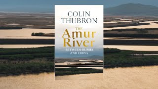 The Amur River by Colin Thubron