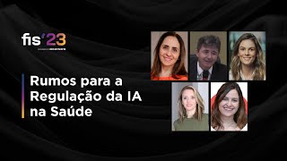 Rumos para a Regulação da IA na Saúde | FISWeek23