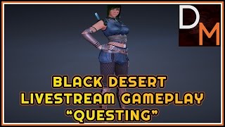 Black Desert Livestream Gameplay "Questing"