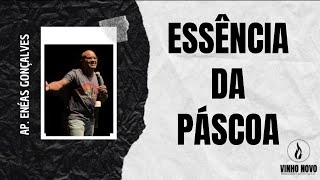 ESSÊNCIA DA PÁSCOA | Ap. ENEAS GONÇALVES