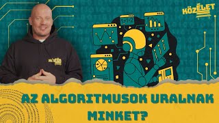 Az algoritmusok uralnak minket? | KözÉlet #032