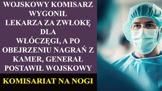 Wojskowy komisarz wygonił lekarza za zwłokę dla włóczęgi, a po obejrzeniu nagrań z kamer, generał...