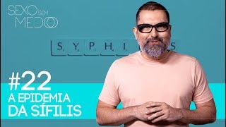 #22 A Epidemia da Sífilis | Sexo sem medo