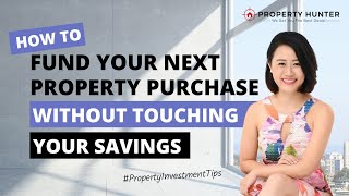 How To Fund Your Next Property Purchase WITHOUT Touching Your Savings?