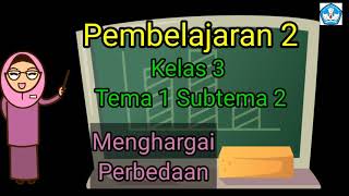 Pembelajaran 2 Kelas 3 Tema 1 Subtema 2 Menghargai Perbedaan