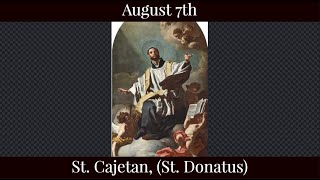 Wed Aug 7 2024 - St. Cajetan, (St. Donatus)