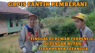 WANITA CANTIK PEMBERANI❗TINGGAL DI TEMPAT TERPENCIL TANPA TETANGGA