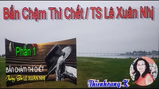 Bắn Chậm Thì Chết Chapter 1/ TS Lê Xuân Nhị/ Diễn Đọc Thiên Hoàng