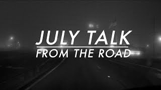 JULY TALK - FROM THE ROAD (Series Teaser)