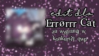 ♡Edit dla Errørrr Cat♡ Za wygraną w konkursie qwp♡ BRAK SPEEDEDITU♡