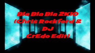 Bla Bla Bla 2K10  (Chris Rockford &  DJ CrEdo Edit)