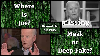 Beyond the MATRIX / Where is Joe Biden? Mask or Deep Fake? #WheresJoe #EnjoyTheShow