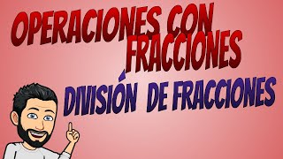 OPERACIONES CON FRACCIONES: LA DIVISIÓN