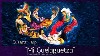 Susana Harp "Mi Guelaguetza" espectáculo multidisciplinario