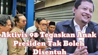 Aktivis 98 Tegaskan Anak Presiden Tak Boleh Disentuh