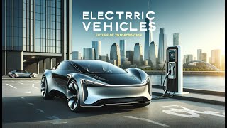 Electric Vehicles: The Future of Sustainable Transportation and How They Work