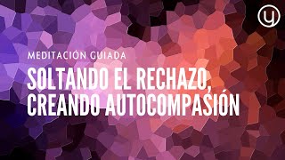 Meditación Guiada: Soltando el RECHAZO, creando AUTOCOMPASIÓN 🌟