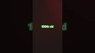 100th vid