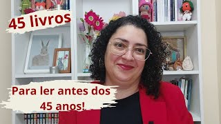 Lista dos 45 livros que vou ler antes dos meus 45 anos.