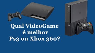 Qual VídeoGame é melhor Ps3 ou Xbox 360