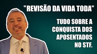 Revisão da vida toda. Tudo sobre a conquista dos aposentados no STF