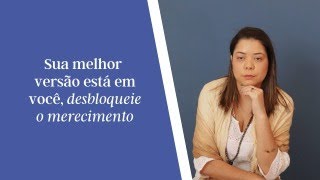 Sua melhor versão está em você, desbloqueie o merecimento #0020