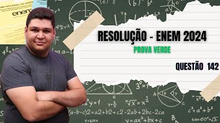 RESOLUÇÃO DA QUESTÃO 142 - ENEM 2024 - PROVA VERDE