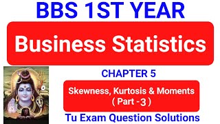 Skewness and kurtosis and moments Part 3 | Bbs 1st year Business Statistics chapter 5 TU solution 5